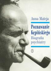 Poznawanie Kępińskiego. Biografia psychiatry
