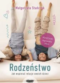 Rodzeństwo. Jak wspierać relacje swoich dzieci?