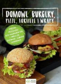 Domowe burgery, pizze, tortille, wrapy