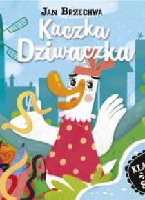 Klasyka dla smyka. Kaczka dziwaczka