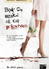 Będę Cię szukał, aż Cię pokocham