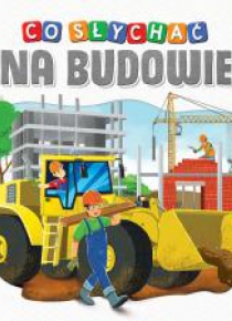 Co słychać na budowie?