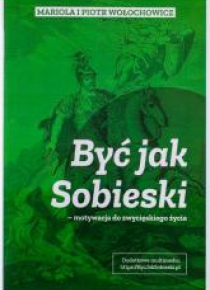 Być jak Sobieski - motywacja do zwycięskiego życia