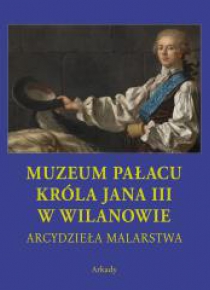 Arcydzieła Malarstwa. Muzeum Pałacu Króla Jana...