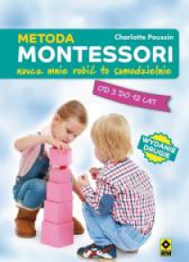 Metoda Montessori. Naucz mnie robić to samodziel.