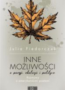 Inne możliwości. O poezji ekologii i polityce