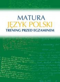 Matura. Język polski. Trening przed egzaminem
