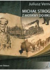 Michał Strogow. Z Moskwy do Irkucka audiobook
