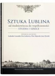 Sztuka Lublina od średniowiecza do współczesności