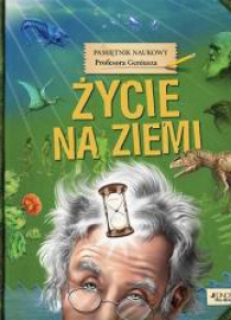 Pamiętnik Naukowy Profesora...Życie na Ziemi