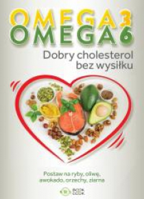 Omega 3, Omega 6. Dobry cholesterol bez wysiłku