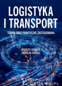 Logistyka i transport. Teoria oraz praktyczne...