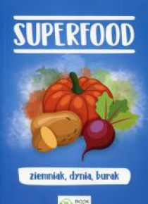 Superfood. Ziemniak, dynia, burak