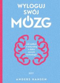 Wyloguj swój mózg. Jak zadbać o swój mózg