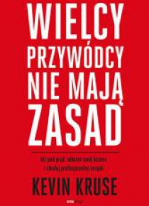 Wielcy przywódcy nie mają zasad. Idź pod prąd