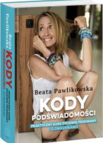 Kody podświadomości. Praktyczny kurs życiowej...