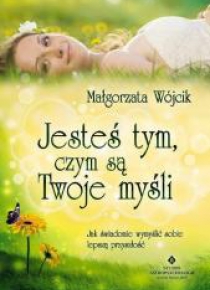 Jesteś tym czym są Twoje myśli
