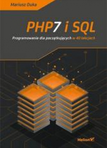 PHP7 i SQL. Programowanie dla początkujących...