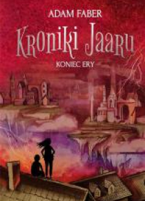 Kroniki Jaaru T.6 Koniec Ery