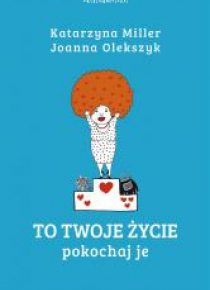 To Twoje życie. Pokochaj je
