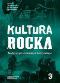 Kultura rocka T.3 Tradycje, poszukiwania...