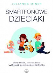 Smartfonowe dzieciaki. Dla rodziców których...