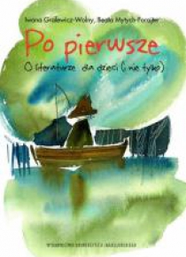 Po pierwsze.O literaturze dla dzieci (i nie tylko)