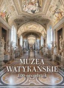 Muzea Watykańskie. 100 arcydzieł