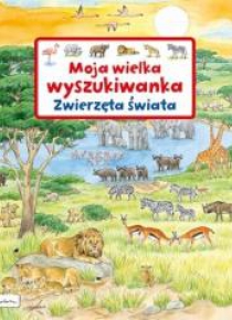 Moja wielka wyszukiwanka. Zwierzęta świata
