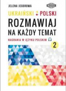 Ukraiński-polski. Rozmawiaj na każdy temat 2