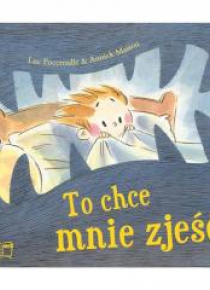 To chce mnie zjeść!