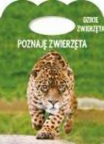 Poznaję zwierzęta. Ks. z uszkiem -Dzikie zwierzęta