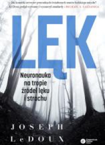 Lęk. Neuronauka na tropie źródeł lęku i strachu