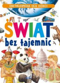 Encyklopedia dla dzieci. Świat bez tajemnic
