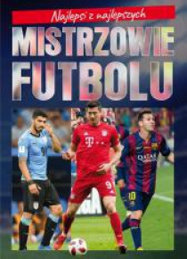 Najlepsi z najlepszych. Mistrzowie futbolu