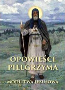 Opowieści pielgrzyma. Modlitwa Jezusowa