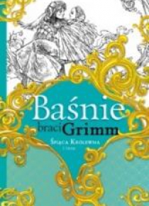 Baśnie braci Grimm. Śpiąca Królewna i inne