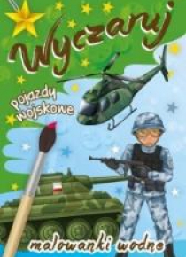 Malowanki wodne. Wyczaruj pojazdy wojskowe