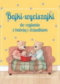 Bajki wyciszajki do czytania z babcią i dziadkiem