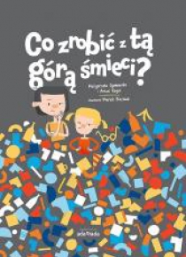 Co zrobić z tą górą śmieci?