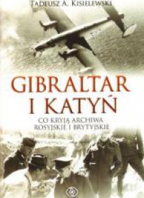 Gibraltar i Katyń. Co kryją archiwa rosyj. i bryt.