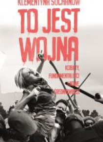 To jest wojna. Kobiety, fundamentaliści i...