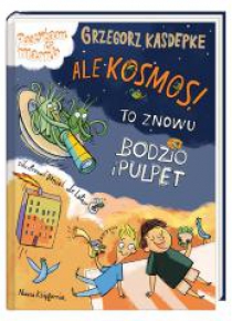 Ale kosmos! To znowu Bodzio i Pulpet