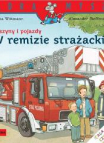 Mądra Mysz. Maszyny i pojazdy. W remizie straż.