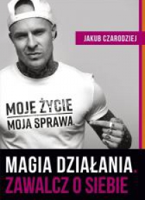Magia działania. Zawalcz o siebie