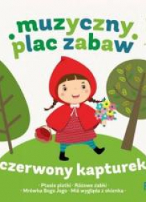 Muzyczny plac zabaw. Czerwony Kapturek + CD