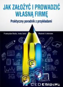Jak założyć i prowadzić własną firmę