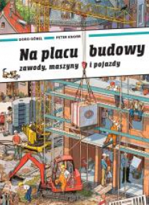 Na placu budowy. Zawody, maszyny i pojazdy