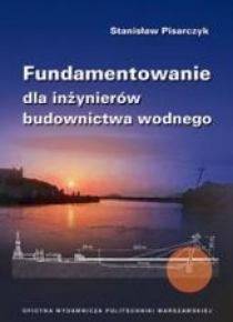 Fundamentowanie dla inżynierów budownictwa wodnego