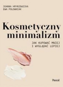 Kosmetyczny minimalizm. Jak kupować mniej...